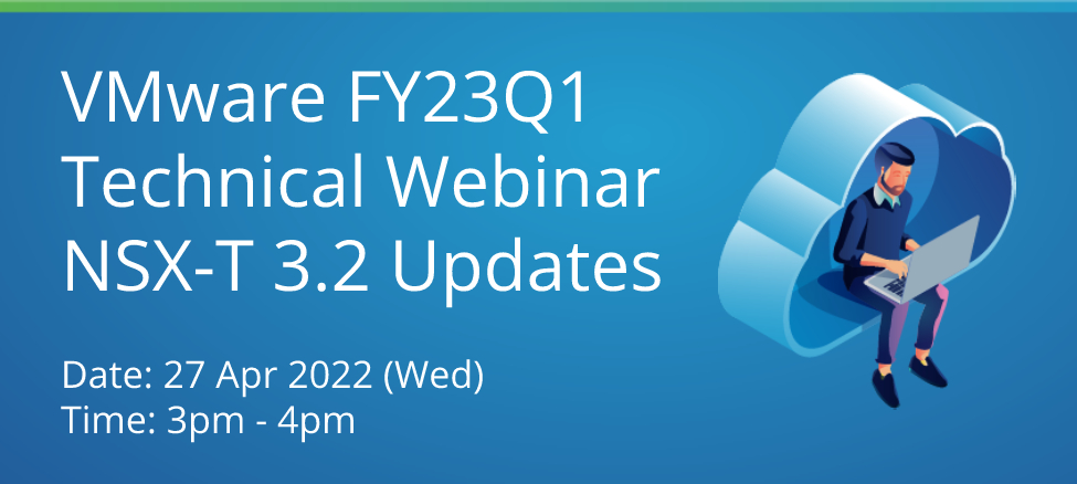 VMware FY23Q1 Technical Webinar NSX-T 3.2 Updates