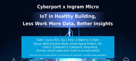 Cyberport x Ingram Micro: IoT in Healthy Building, Less Work More Data, Better Insights