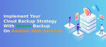 Implement Your Cloud Backup Strategy With Veeam Backup On Amazon Web Services
