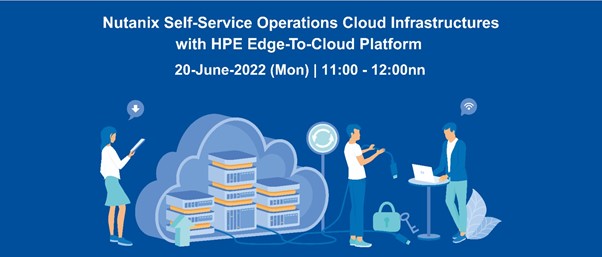 Webinar: Nutanix Self-service operations cloud infrastructures with HPE Edge-To-Cloud platform 