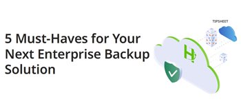 5 Must-Haves for Your Next Enterprise Backup Solution