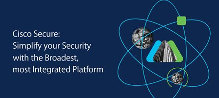 Cisco Secure: Simplify your Security with the Broadest, most Integrated Platform 