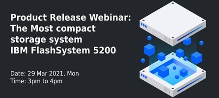 Product Release Webinar: The Most compact storage system IBM FlashSystem 5200