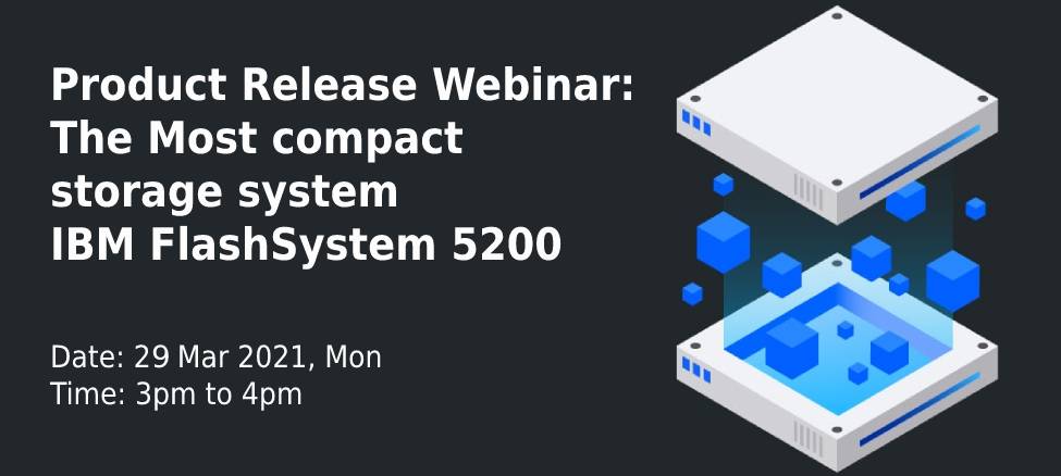 Product Release Webinar: The Most compact storage system IBM FlashSystem 5200