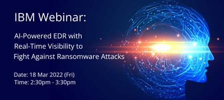 IBM Webinar: AI-Powered EDR with Real-Time Visibility to Fight Against Ransomware Attacks